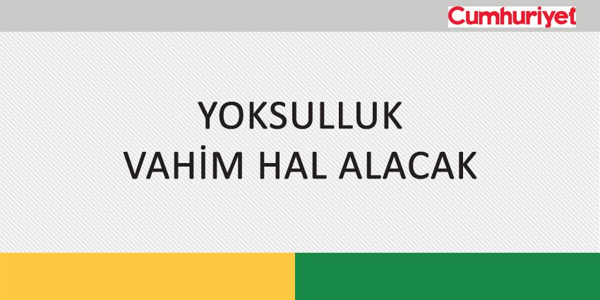 YOKSULLUK VAHİM HAL ALACAK