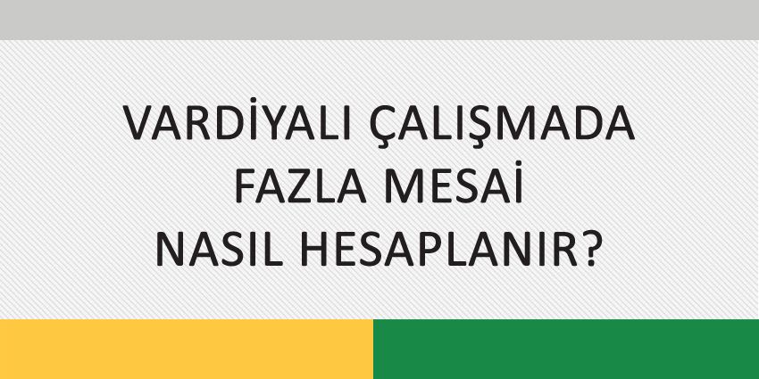 VARDİYALI ÇALIŞMADA FAZLA MESAİ NASIL HESAPLANIR?