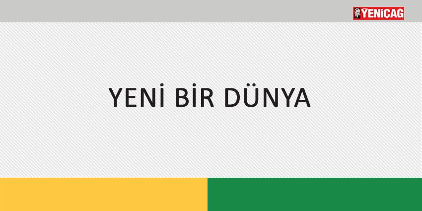 YENİ BİR DÜNYA