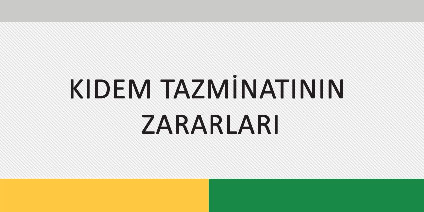 KIDEM TAZMİNATININ ZARARLARI