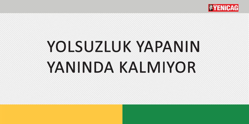 YOLSUZLUK YAPANIN YANINDA KALMIYOR