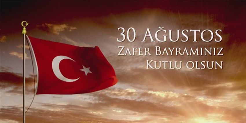30 AĞUSTOS ZAFER BAYRAMIMIZ KUTLU OLSUN