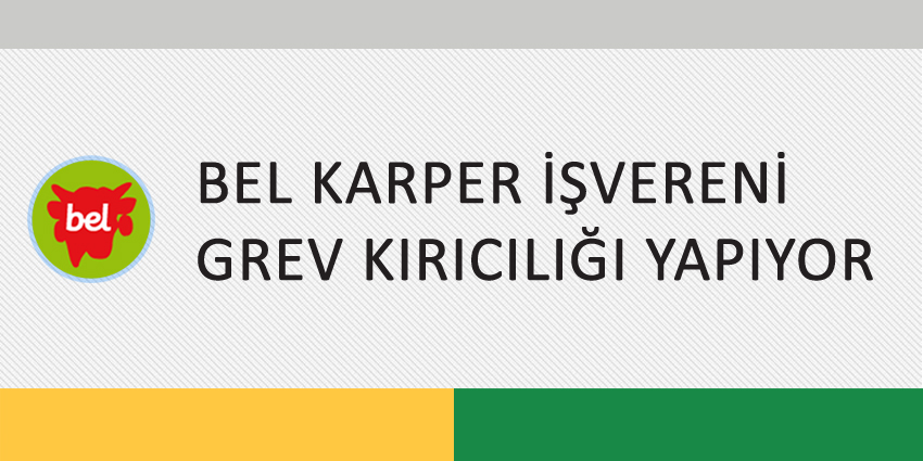 BEL KARPER İŞVERENİ GREV KIRICILIĞI YAPIYOR