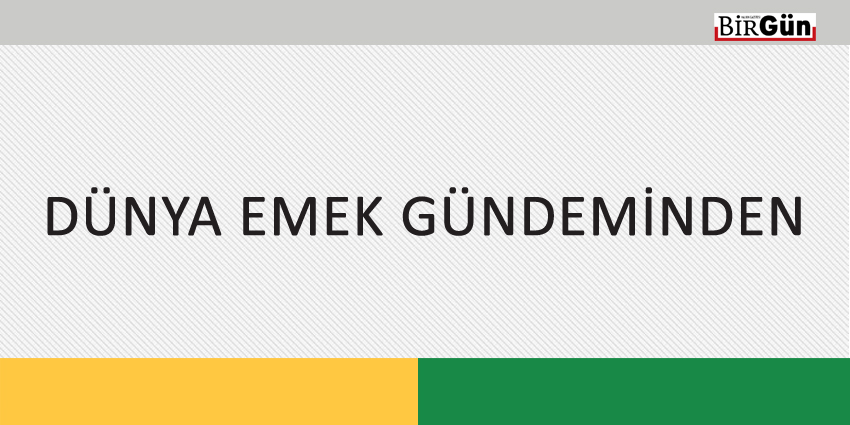 DÜNYA EMEK GÜNDEMİNDEN