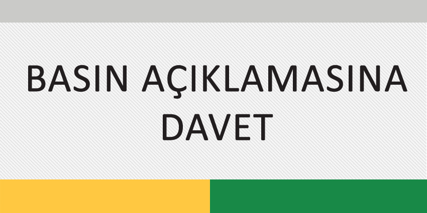 BASIN AÇIKLAMASINA DAVET