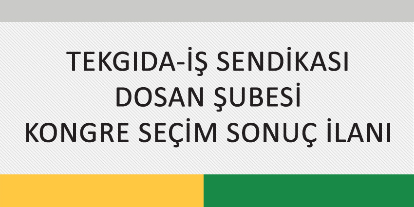 TEKGIDA-İŞ SENDİKASI  DOSAN ŞUBESİ KONGRE SEÇİM SONUÇ İLANI