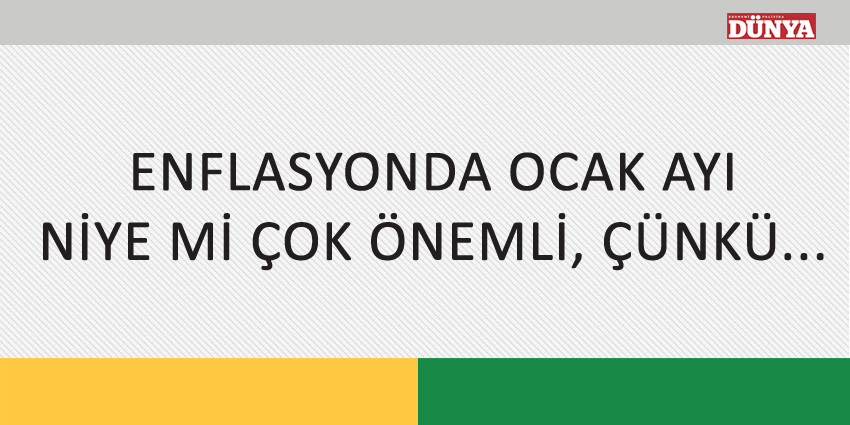 ENFLASYONDA OCAK AYI NİYE Mİ ÇOK ÖNEMLİ, ÇÜNKÜ…