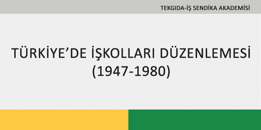 TÜRKİYE’DE İŞKOLLARI DÜZENLEMESİ (1947-1980)