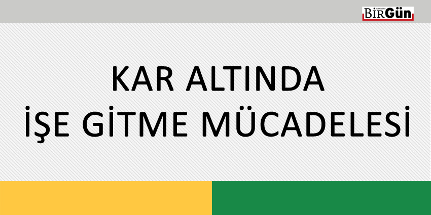 KAR ALTINDA İŞE GİTME MÜCADELESİ