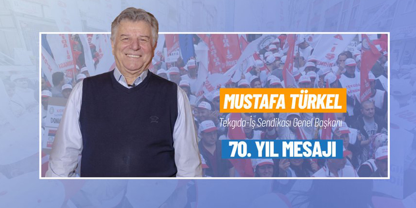 GENEL BAŞKANIMIZIN SENDİKAMIZIN 70. KURULUŞ YILI MESAJI