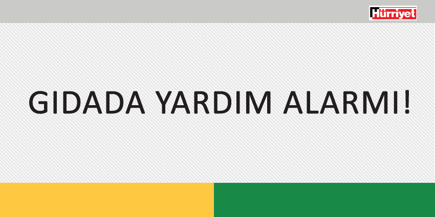 GIDADA YARDIM ALARMI!