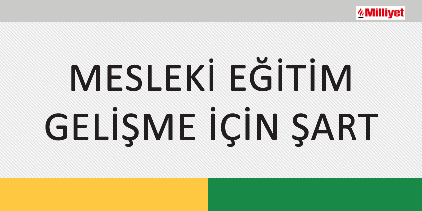 MESLEKİ EĞİTİM GELİŞME İÇİN ŞART