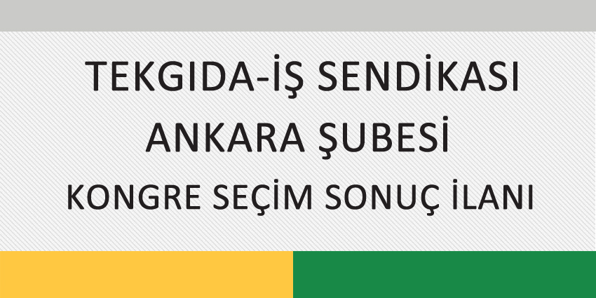 TEKGIDA-İŞ SENDİKASI ANKARA ŞUBESİ KONGRE SEÇİM SONUÇ İLANI