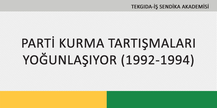 PARTİ KURMA TARTIŞMALARI YOĞUNLAŞIYOR (1992-1994)