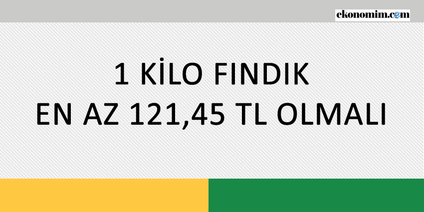 1 KİLO FINDIK EN AZ 121,45 TL OLMALI