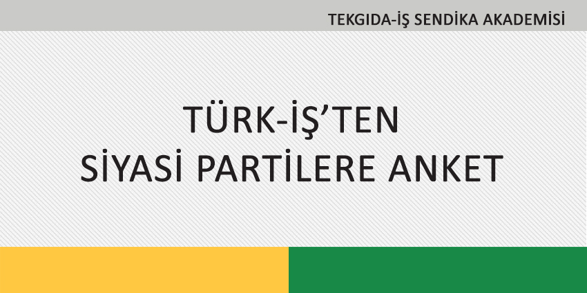 TÜRK-İŞ’TEN SİYASİ PARTİLERE ANKET