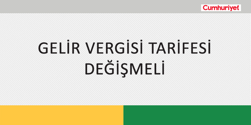GELİR VERGİSİ TARİFESİ DEĞİŞMELİ