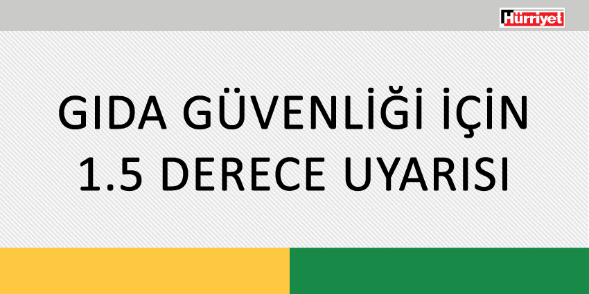 GIDA GÜVENLİĞİ İÇİN 1.5 DERECE UYARISI