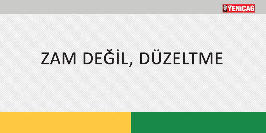 ZAM DEĞİL, DÜZELTME