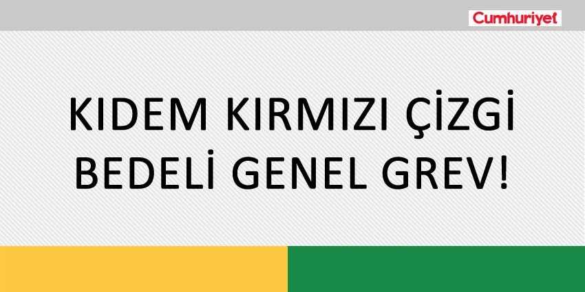 KIDEM KIRMIZI ÇİZGİ, BEDELİ GENEL GREV