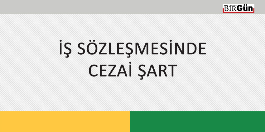 İŞ SÖZLEŞMESİNDE CEZAİ ŞART