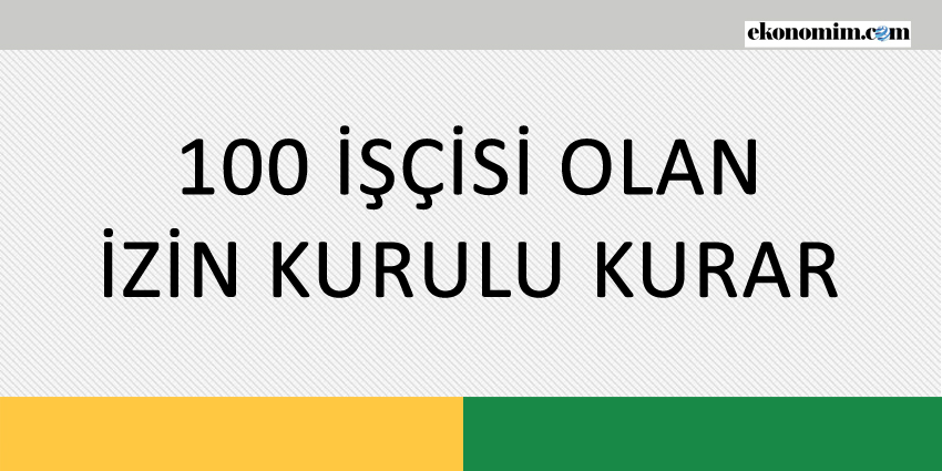 100 İŞÇİSİ OLAN İZİN KURULU KURAR
