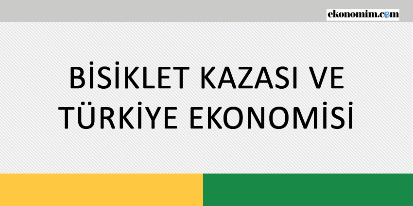BİSİKLET KAZASI VE TÜRKİYE EKONOMİSİ