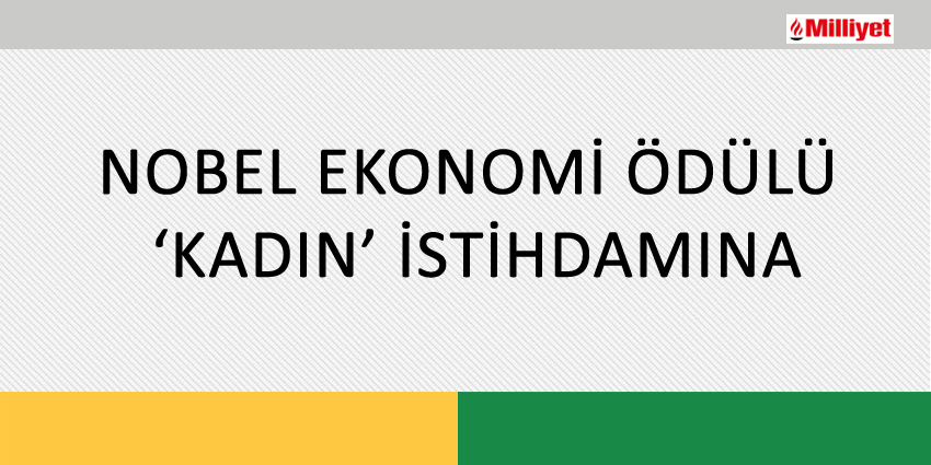 NOBEL EKONOMİ ÖDÜLÜ ‘KADIN’ İSTİHDAMINA