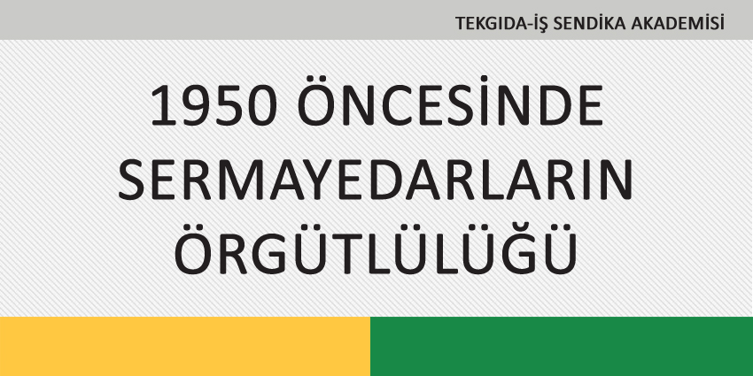 1950 ÖNCESİNDE SERMAYEDARLARIN ÖRGÜTLÜLÜĞÜ