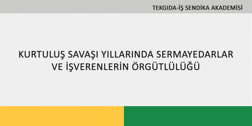 KURTULUŞ SAVAŞI YILLARINDA SERMAYEDARLAR VE İŞVERENLERİN ÖRGÜTLÜLÜĞÜ