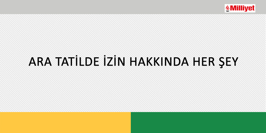 ARA TATİLDE İZİN HAKKINDA HER ŞEY