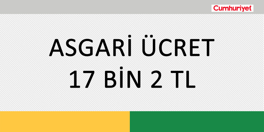 ASGARİ ÜCRET 17 BİN 2 TL