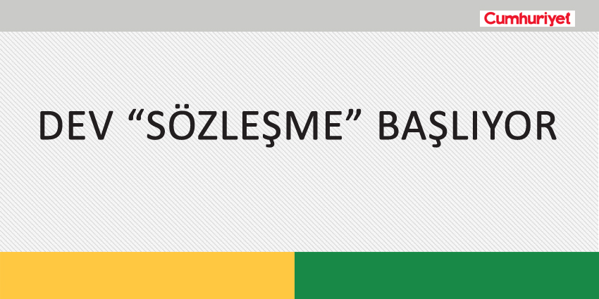 DEV “SÖZLEŞME” BAŞLIYOR