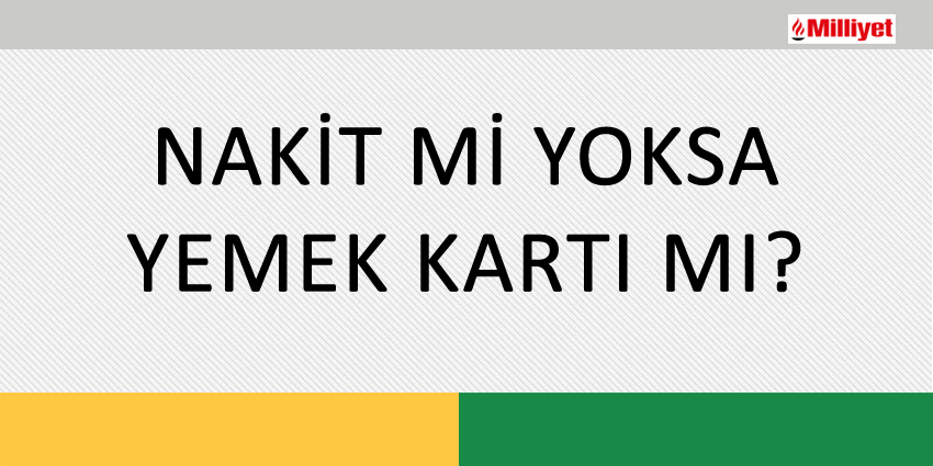 NAKİT Mİ YOKSA YEMEK KARTI MI?