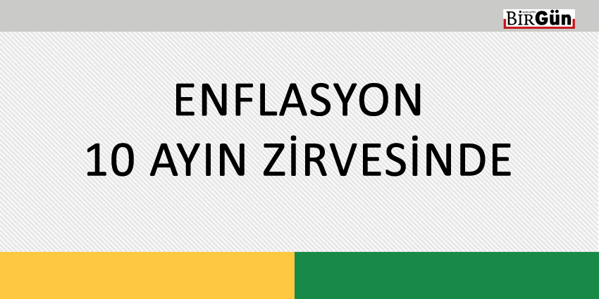 ENFLASYON 10 AYIN ZİRVESİNDE