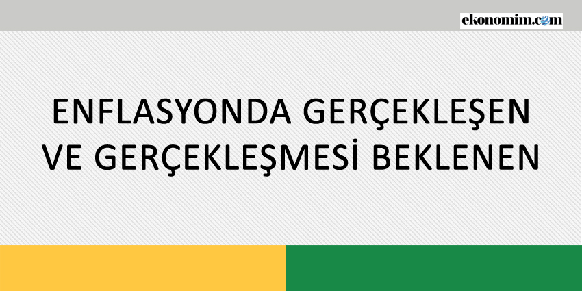 ENFLASYONDA GERÇEKLEŞEN VE GERÇEKLEŞMESİ BEKLENEN