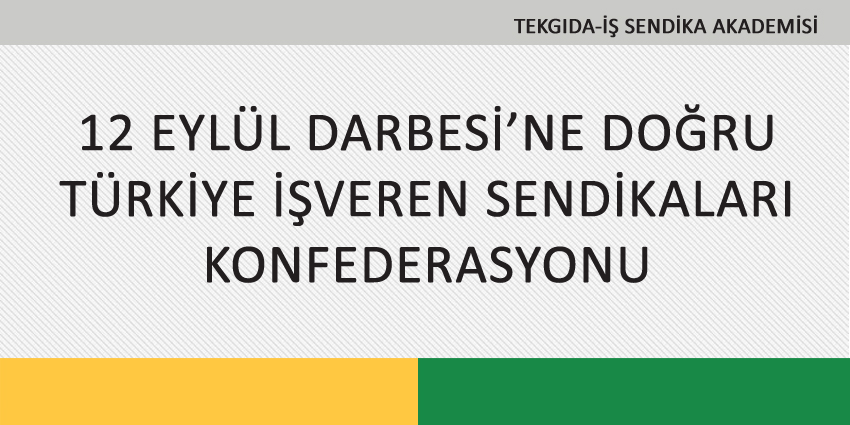 12 EYLÜL DARBESİ’NE DOĞRU TÜRKİYE İŞVEREN SENDİKALARI KONFEDERASYONU