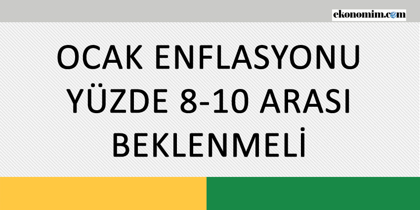 OCAK ENFLASYONU YÜZDE 8-10 ARASI BEKLENMELİ