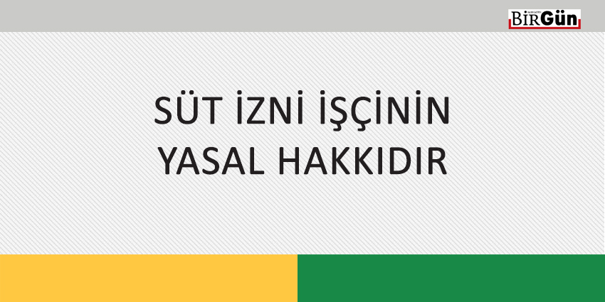 SÜT İZNİ İŞÇİNİN YASAL HAKKIDIR