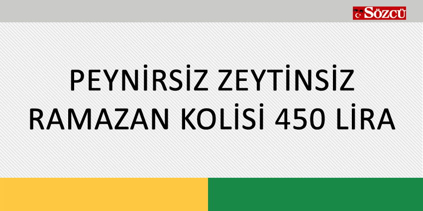 PEYNİRSİZ ZEYTİNSİZ RAMAZAN KOLİSİ 450 LİRA
