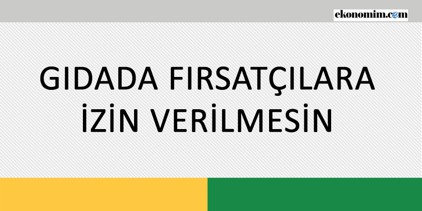GIDADA FIRSATÇILARA İZİN VERİLMESİN