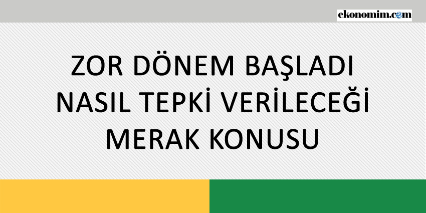 ZOR DÖNEM BAŞLADI, NASIL TEPKİ VERİLECEĞİ MERAK KONUSU