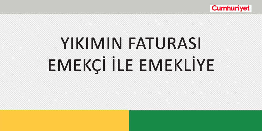 YIKIMIN FATURASI EMEKÇİ İLE EMEKLİYE