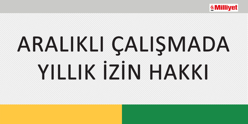 ARALIKLI ÇALIŞMADA YILLIK İZİN HAKKI