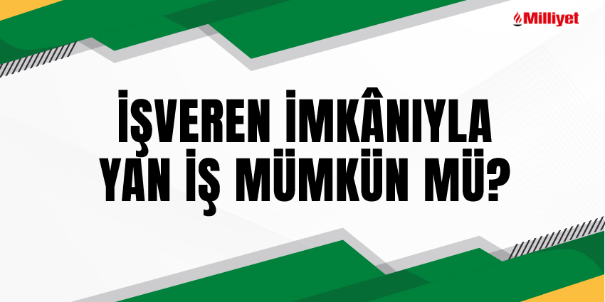 İŞVEREN İMKÂNIYLA YAN İŞ MÜMKÜN MÜ?