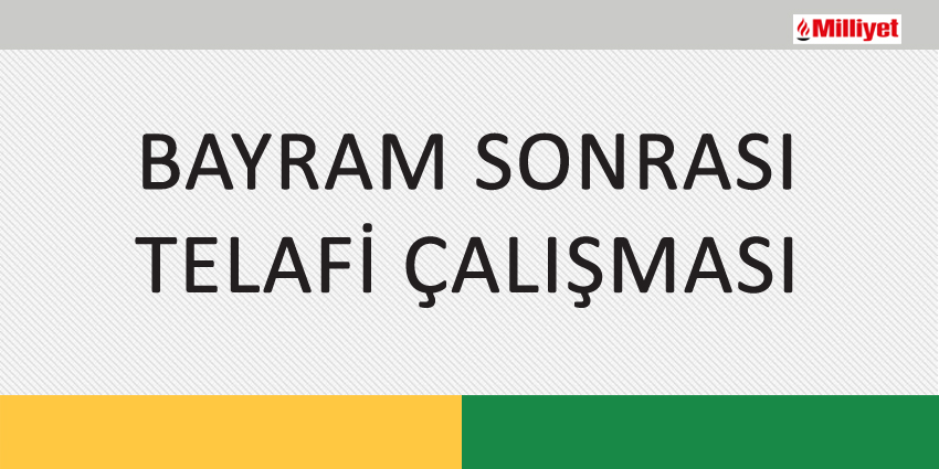 BAYRAM SONRASI TELAFİ ÇALIŞMASI