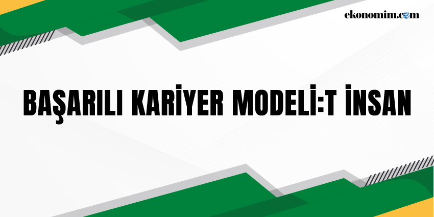 BAŞARILI KARİYER MODELİ: T İNSAN