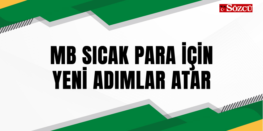 MB SICAK PARA İÇİN YENİ ADIMLAR ATAR