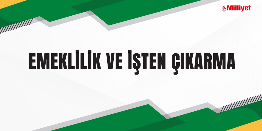 EMEKLİLİK VE İŞTEN ÇIKARMA