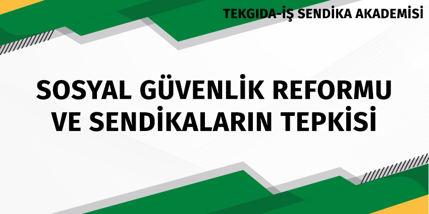 SOSYAL GÜVENLİK REFORMU VE SENDİKALARIN TEPKİSİ